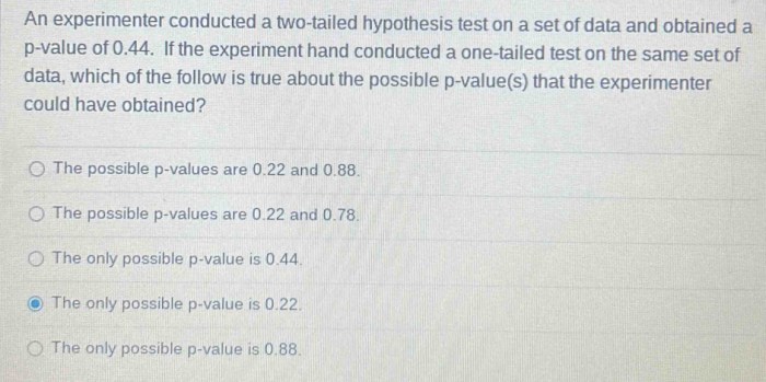 An experimenter conducted a two tailed hypothesis